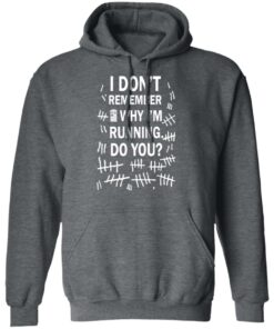 Doctor Who I don't remember why i'm running do you shirt Shirt Sweatshirt Long Sleeve Hoodie Tank Mug 3 Doctor Who I dont remember why im running do you shirt Shirt Sweatshirt Long Sleeve Hoodie Tank Mug 3