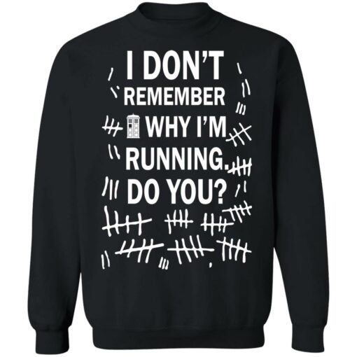 Doctor Who I don’t remember why i’m running do you shirt Shirt Sweatshirt Long Sleeve Hoodie Tank Mug