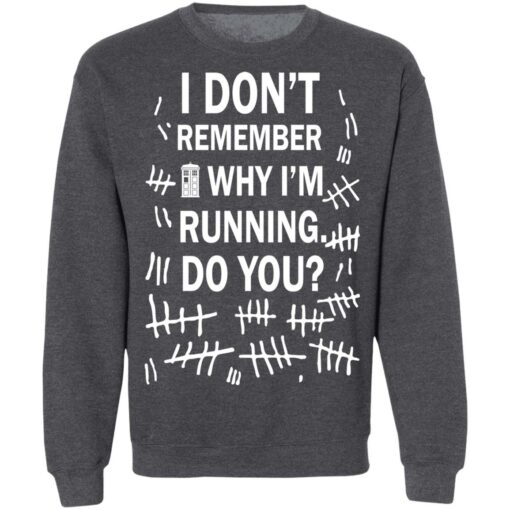 Doctor Who I don’t remember why i’m running do you shirt Shirt Sweatshirt Long Sleeve Hoodie Tank Mug