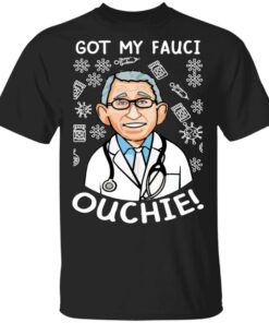 Doctor got my fauci ouchie shirt Shirt Sweatshirt Long Sleeve Hoodie Tank Mug