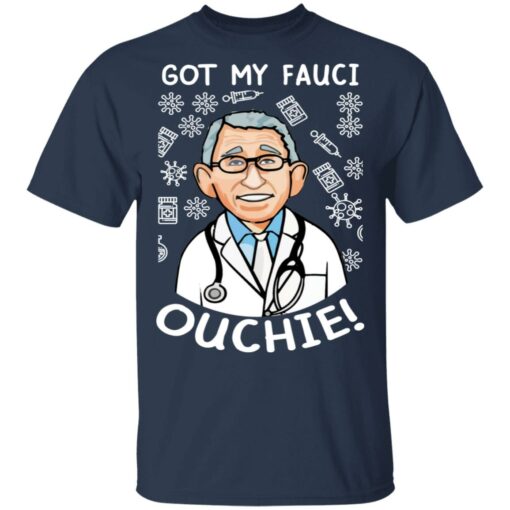 Doctor got my fauci ouchie shirt Shirt Sweatshirt Long Sleeve Hoodie Tank Mug