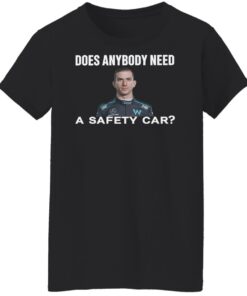 Does anybody need a safety car shirt Shirt Sweatshirt Long Sleeve Hoodie Tank Mug 5 Does anybody need a safety car shirt Shirt Sweatshirt Long Sleeve Hoodie Tank Mug 6