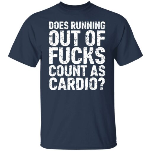 Does running out of fcks count as cardio shirt Shirt Sweatshirt Long Sleeve Hoodie Tank Mug