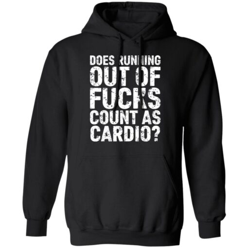 Does running out of fcks count as cardio shirt Shirt Sweatshirt Long Sleeve Hoodie Tank Mug