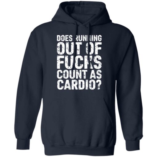 Does running out of fcks count as cardio shirt Shirt Sweatshirt Long Sleeve Hoodie Tank Mug