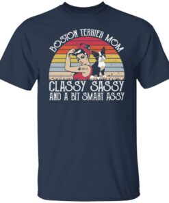 Dog boston terrier mom classy sassy and a bit smart assy shirt 4 Dog boston terrier mom classy sassy and a bit smart assy shirt 5