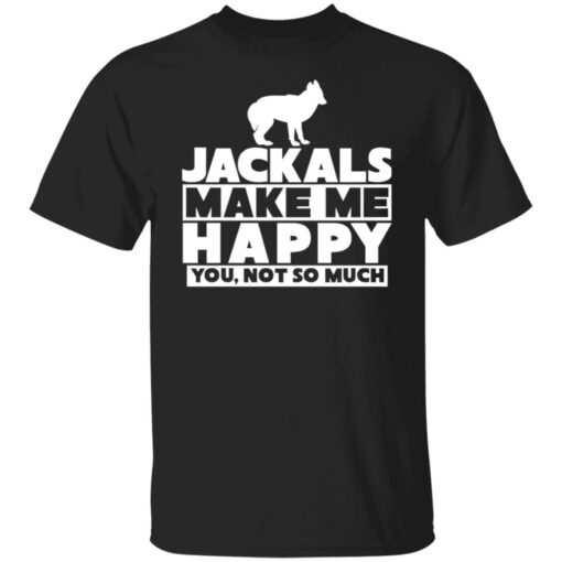 Dog jackals make me happy you not so much shirt Shirt Sweatshirt Long Sleeve Hoodie Tank Mug