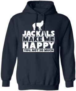 Dog jackals make me happy you not so much shirt Shirt Sweatshirt Long Sleeve Hoodie Tank Mug