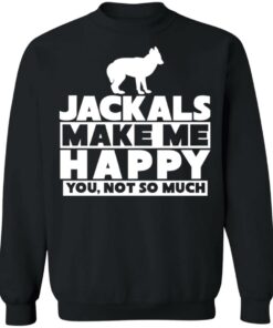 Dog jackals make me happy you not so much shirt Shirt Sweatshirt Long Sleeve Hoodie Tank Mug 2 Dog jackals make me happy you not so much shirt Shirt Sweatshirt Long Sleeve Hoodie Tank Mug 3