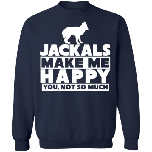 Dog jackals make me happy you not so much shirt Shirt Sweatshirt Long Sleeve Hoodie Tank Mug