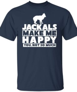 Dog jackals make me happy you not so much shirt Shirt Sweatshirt Long Sleeve Hoodie Tank Mug 4 Dog jackals make me happy you not so much shirt Shirt Sweatshirt Long Sleeve Hoodie Tank Mug 5