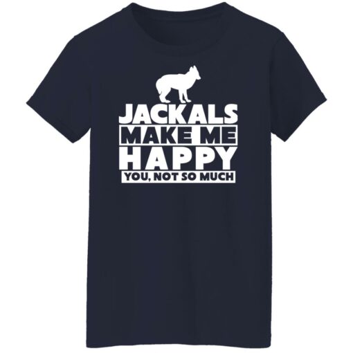 Dog jackals make me happy you not so much shirt Shirt Sweatshirt Long Sleeve Hoodie Tank Mug