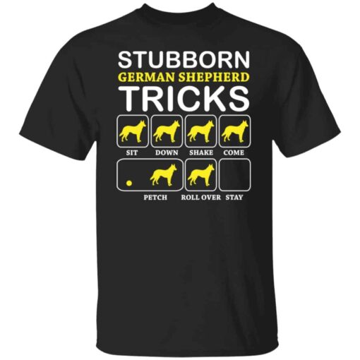 Dog stubborn german shepherd tricks shirt Shirt Sweatshirt Long Sleeve Hoodie Tank Mug