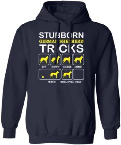Dog stubborn german shepherd tricks shirt Shirt Sweatshirt Long Sleeve Hoodie Tank Mug