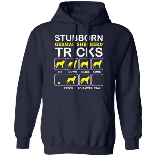 Dog stubborn german shepherd tricks shirt Shirt Sweatshirt Long Sleeve Hoodie Tank Mug