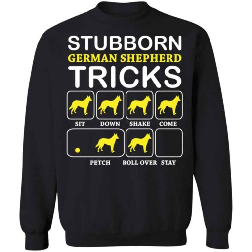 Dog stubborn german shepherd tricks shirt Shirt Sweatshirt Long Sleeve Hoodie Tank Mug