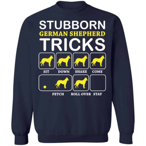 Dog stubborn german shepherd tricks shirt Shirt Sweatshirt Long Sleeve Hoodie Tank Mug