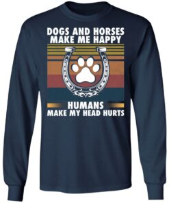 Dogs and horses make me happy humans make my head hurt shirt