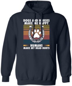 Dogs and horses make me happy humans make my head hurt shirt 3 Dogs and horses make me happy humans make my head hurt shirt 3