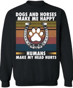 Dogs and horses make me happy humans make my head hurt shirt 4 Dogs and horses make me happy humans make my head hurt shirt 4