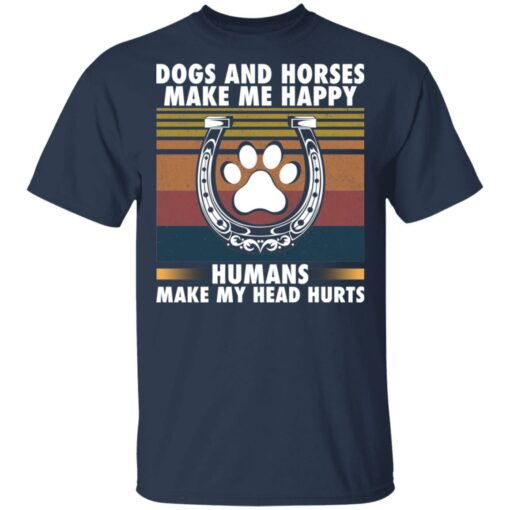 Dogs and horses make me happy humans make my head hurt shirt