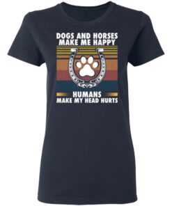 Dogs and horses make me happy humans make my head hurt shirt 8 Dogs and horses make me happy humans make my head hurt shirt 8
