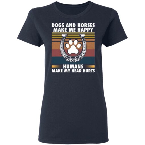 Dogs and horses make me happy humans make my head hurt shirt