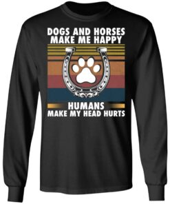 Dogs and horses make me happy humans make my head hurt shirt 9 Dogs and horses make me happy humans make my head hurt shirt 9