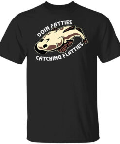 Doing Fatties Catching Flatties Shirts, Hoodies, Long Sleeve Shirt Doing Fatties Catching Flatties Shirts, Hoodies, Long Sleeve Shirt