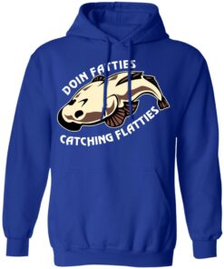 Doing Fatties Catching Flatties Shirts, Hoodies, Long Sleeve Shirt 12 Doing Fatties Catching Flatties Shirts Hoodies Long Sleeve Shirt 9