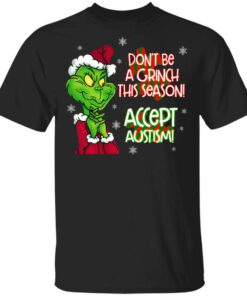 Don’t Be A Grinch This Season Accept Autism sweatshirt Shirt Sweatshirt Long Sleeve Hoodie Tank Mug Don’t Be A Grinch This Season Accept Autism sweatshirt Shirt Sweatshirt Long Sleeve Hoodie Tank Mug
