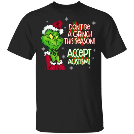 Don’t Be A Grinch This Season Accept Autism sweatshirt Shirt Sweatshirt Long Sleeve Hoodie Tank Mug