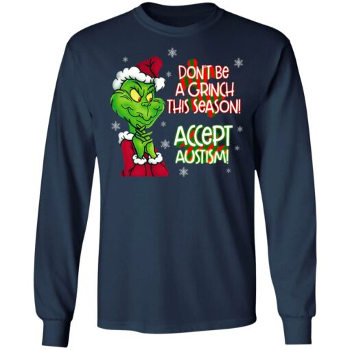 Don’t Be A Grinch This Season Accept Autism sweatshirt Shirt Sweatshirt Long Sleeve Hoodie Tank Mug