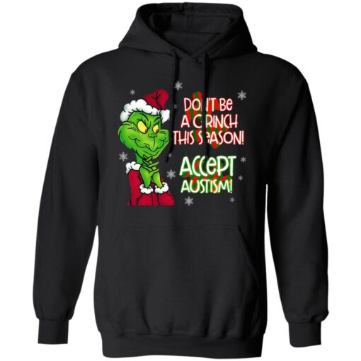 Don’t Be A Grinch This Season Accept Autism sweatshirt Shirt Sweatshirt Long Sleeve Hoodie Tank Mug