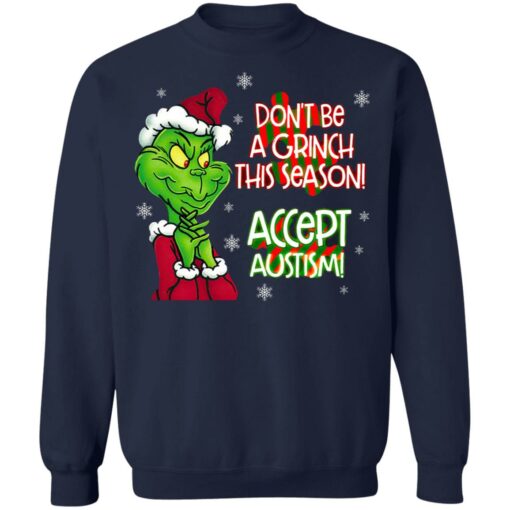 Don’t Be A Grinch This Season Accept Autism sweatshirt Shirt Sweatshirt Long Sleeve Hoodie Tank Mug