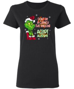 Don’t Be A Grinch This Season Accept Autism sweatshirt Shirt Sweatshirt Long Sleeve Hoodie Tank Mug 7 Don't Be A Grinch This Season Accept Autism sweatshirt Shirt Sweatshirt Long Sleeve Hoodie Tank Mug 7