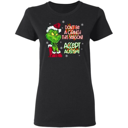 Don’t Be A Grinch This Season Accept Autism sweatshirt Shirt Sweatshirt Long Sleeve Hoodie Tank Mug