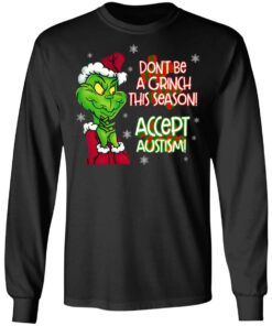 Don’t Be A Grinch This Season Accept Autism sweatshirt Shirt Sweatshirt Long Sleeve Hoodie Tank Mug 9 Don't Be A Grinch This Season Accept Autism sweatshirt Shirt Sweatshirt Long Sleeve Hoodie Tank Mug 9
