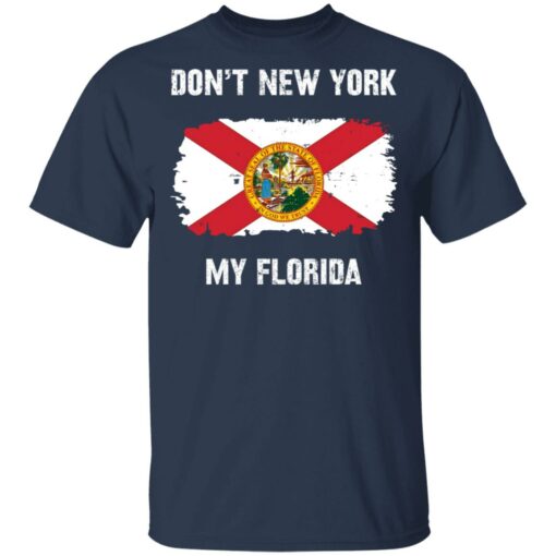 Don’t New York my Florida shirt Shirt Sweatshirt Long Sleeve Hoodie Tank Mug