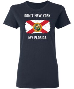 Don’t New York my Florida shirt Shirt Sweatshirt Long Sleeve Hoodie Tank Mug 3 Don't New York my Florida shirt Shirt Sweatshirt Long Sleeve Hoodie Tank Mug 4
