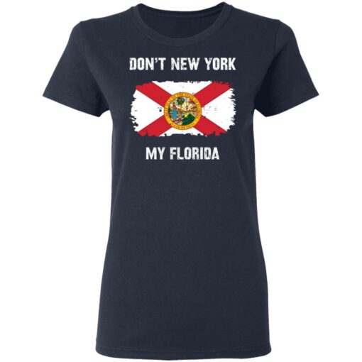 Don’t New York my Florida shirt Shirt Sweatshirt Long Sleeve Hoodie Tank Mug