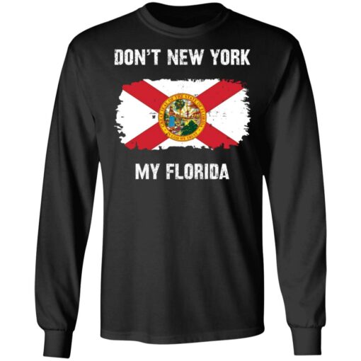 Don’t New York my Florida shirt Shirt Sweatshirt Long Sleeve Hoodie Tank Mug