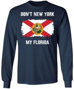 Don’t New York my Florida shirt Shirt Sweatshirt Long Sleeve Hoodie Tank Mug 6 Don't New York my Florida shirt Shirt Sweatshirt Long Sleeve Hoodie Tank Mug 7