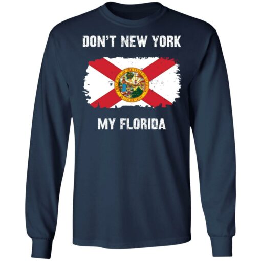 Don’t New York my Florida shirt Shirt Sweatshirt Long Sleeve Hoodie Tank Mug