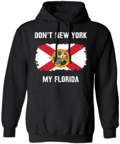 Don’t New York my Florida shirt Shirt Sweatshirt Long Sleeve Hoodie Tank Mug 7 Don't New York my Florida shirt Shirt Sweatshirt Long Sleeve Hoodie Tank Mug 8