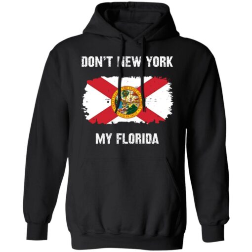 Don’t New York my Florida shirt Shirt Sweatshirt Long Sleeve Hoodie Tank Mug