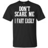 Don’t Scare Me I Fart Easily Shirt, Hoodie, Tank Shirt Sweatshirt Long Sleeve Hoodie Tank Mug