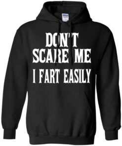 Don’t Scare Me I Fart Easily Shirt, Hoodie, Tank Shirt Sweatshirt Long Sleeve Hoodie Tank Mug 8 Don't Scare Me I Fart Easily Shirt Hoodie Tank Shirt Sweatshirt Long Sleeve Hoodie Tank Mug 6