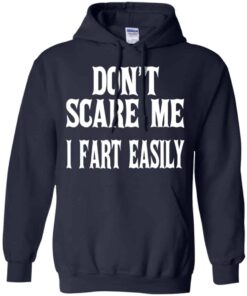 Don’t Scare Me I Fart Easily Shirt, Hoodie, Tank Shirt Sweatshirt Long Sleeve Hoodie Tank Mug 9 Don't Scare Me I Fart Easily Shirt Hoodie Tank Shirt Sweatshirt Long Sleeve Hoodie Tank Mug 7