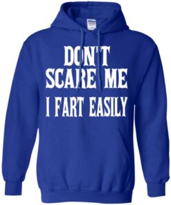 Don’t Scare Me I Fart Easily Shirt, Hoodie, Tank Shirt Sweatshirt Long Sleeve Hoodie Tank Mug 11 Don't Scare Me I Fart Easily Shirt Hoodie Tank Shirt Sweatshirt Long Sleeve Hoodie Tank Mug 9